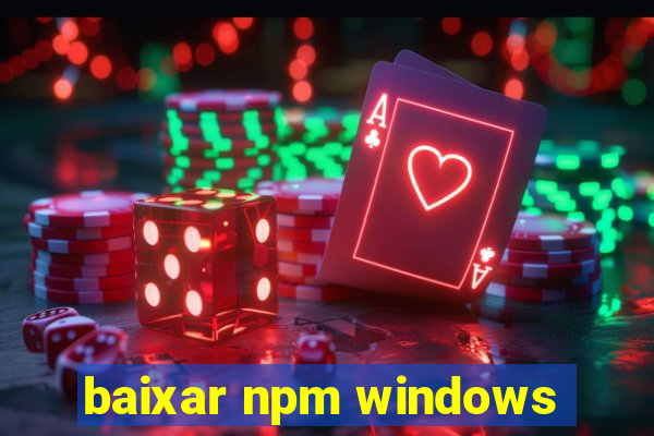 baixar npm windows